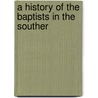 A History Of The Baptists In The Souther door Benjamin Franklin Riley