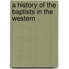 A History Of The Baptists In The Western door Justin Almerin Smith