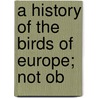 A History Of The Birds Of Europe; Not Ob door Charles Robert Bree