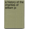A History Of The Charities Of William Jo door William Meyler Warlow