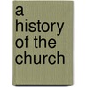 A History Of The Church by Charles Augustus Goodrich