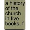 A History Of The Church In Five Books, F door Theodoret