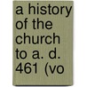 A History Of The Church To A. D. 461 (Vo door Richard A. Kidd