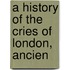 A History Of The Cries Of London, Ancien