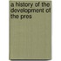 A History Of The Development Of The Pres