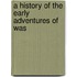 A History Of The Early Adventures Of Was