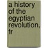 A History Of The Egyptian Revolution, Fr
