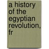 A History Of The Egyptian Revolution, Fr door Paton