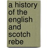 A History Of The English And Scotch Rebe door Julia W.H. George