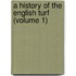 A History Of The English Turf (Volume 1)