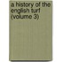 A History Of The English Turf (Volume 3)