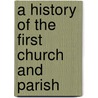 A History Of The First Church And Parish door Alvan Lamson