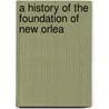 A History Of The Foundation Of New Orlea door Marc De Villiers Du Terrage