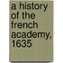 A History Of The French Academy, 1635[4]