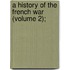 A History Of The French War (Volume 2);