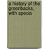 A History Of The Greenbacks, With Specia
