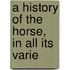 A History Of The Horse, In All Its Varie