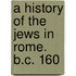 A History Of The Jews In Rome. B.C. 160