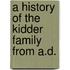 A History Of The Kidder Family From A.D.