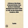 A History Of The Kings Of Ancient Britai by Tysilio