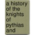 A History Of The Knights Of Pythias And