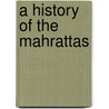 A History Of The Mahrattas by James Grant Duff