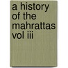 A History Of The Mahrattas Vol Iii by james Grant. Duff