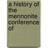 A History Of The Mennonite Conference Of door Mennonite General Conference