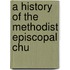 A History Of The Methodist Episcopal Chu