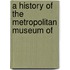 A History Of The Metropolitan Museum Of