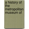 A History Of The Metropolitan Museum Of by Winifred Eva Howe