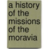 A History Of The Missions Of The Moravia by Richard Hamilton