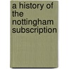 A History Of The Nottingham Subscription by Lord John Russell