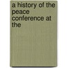 A History Of The Peace Conference At The by George Herbert Perris