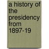 A History Of The Presidency From 1897-19 door Edward Stanwood