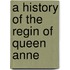 A History Of The Regin Of Queen Anne