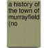 A History Of The Town Of Murrayfield (No