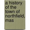 A History Of The Town Of Northfield, Mas door Josiah Howard Temple