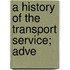 A History Of The Transport Service; Adve