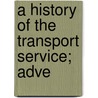 A History Of The Transport Service; Adve by Albert Gleaves