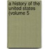 A History Of The United States (Volume 5