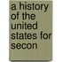 A History Of The United States For Secon