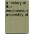 A History Of The Westminster Assembly Of