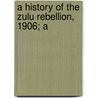 A History Of The Zulu Rebellion, 1906; A by James Stuart
