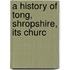 A History Of Tong, Shropshire, Its Churc
