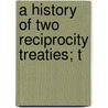 A History Of Two Reciprocity Treaties; T door Chalfant Robinson