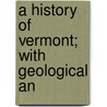 A History Of Vermont; With Geological An by Edward Day Collins