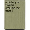 A History Of Virginia (Volume 2); From I by Howson