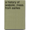 A History Of Walpole, Mass. From Earlies by Isaac Newton.S. Isaac Newton