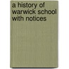 A History Of Warwick School With Notices by Arthur Francis Leach